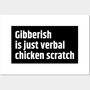 Gibberish is just verbal chicken scratch Posters and Art